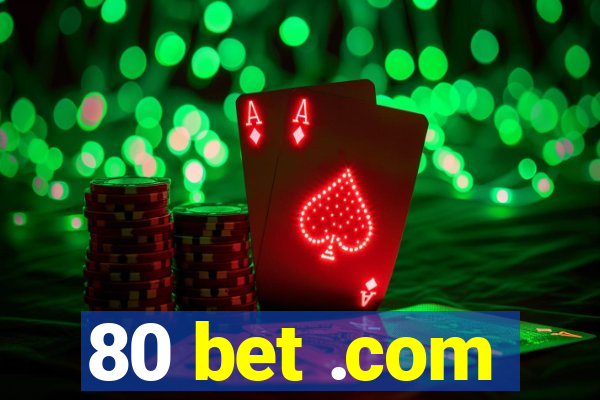 80 bet .com